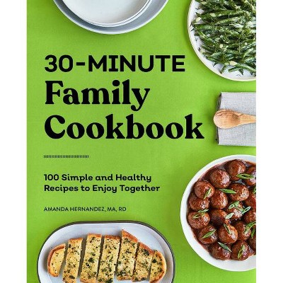 30-Minute Family Cookbook - by  Amanda Hernandez (Paperback)