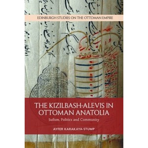 The Kizilbash-Alevis in Ottoman Anatolia - (Edinburgh Studies on the Ottoman Empire) by  Ayfer Karakaya-Stump (Paperback) - 1 of 1