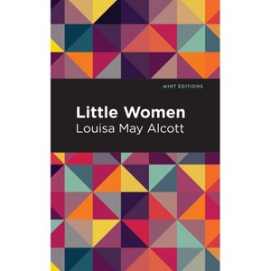 Little Women - (Mint Editions (Women Writers)) by  Louisa May Alcott (Paperback) - 1 of 1