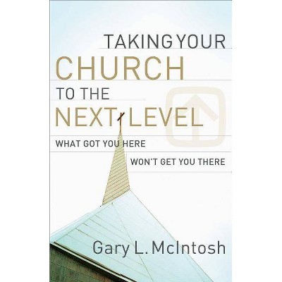 Taking Your Church to the Next Level - by  Gary L McIntosh (Paperback)