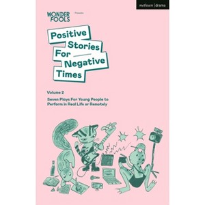 Positive Stories For Negative Times, Volume Two - (Plays for Young People) by  Wonder Fools (Paperback) - 1 of 1