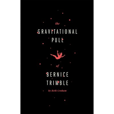The Gravitational Pull of Bernice Trimble - by  Beth Graham (Paperback)