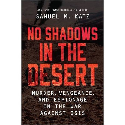 No Shadows in the Desert - by  Samuel M Katz (Hardcover)