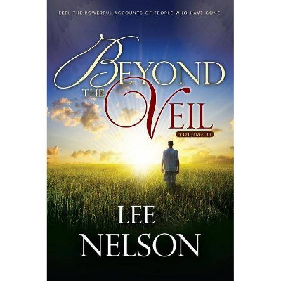 Beyond the Veil, Volume 2 - by  Lee Nelson (Paperback)