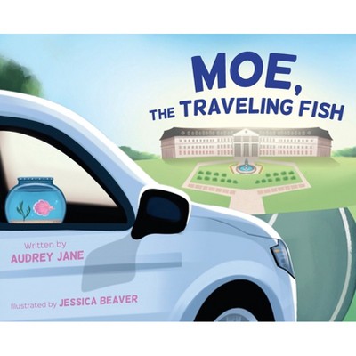 Moe, The Traveling Fish - by  Audrey Jane (Hardcover)