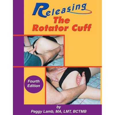 Releasing the Rotator Cuff - 4th Edition by  Peggy Lamb (Paperback)