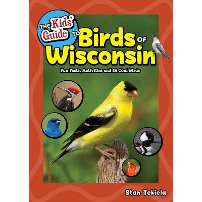 The Kids' Guide to Birds of Wisconsin - (Birding Children's Books) by  Stan Tekiela (Paperback)