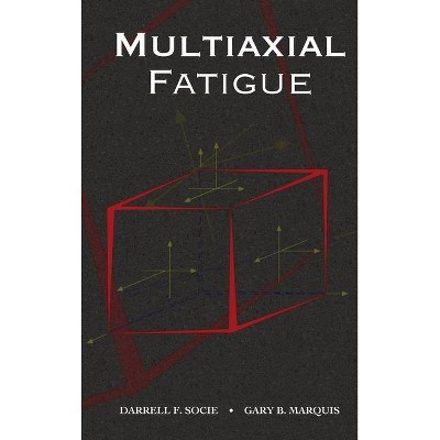 Multiaxial Fatigue - by  Darrell Socie & Gary Marquis (Hardcover)