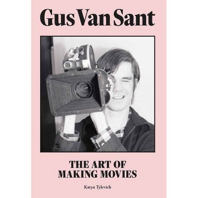 Gus Van Sant - by  Katya Tylevich (Hardcover)