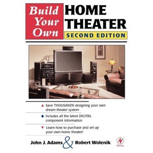 Build Your Own Home Theater - 2nd Edition by  Robert Wolenik & John Adams (Paperback) - 1 of 1