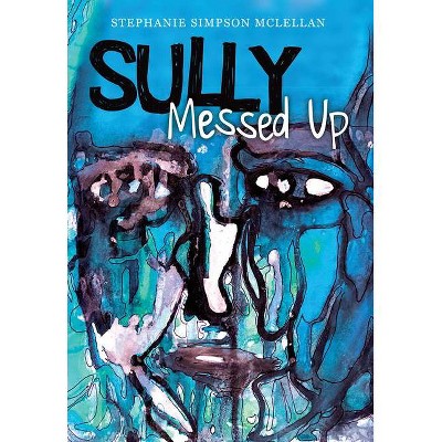 Sully, Messed Up - by  Stephanie Simpson McLellan (Paperback)