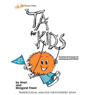 Ta for Kids - (Transactional Analysis for Everybody) by  Alvyn M Freed & Margaret Freed (Paperback)