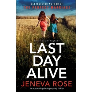 Last Day Alive - (Detective Kimberley King) by  Jeneva Rose (Paperback) - 1 of 1