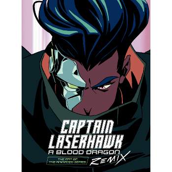 The Art of Captain Laserhawk: A Blood Dragon Remix - by  Ubisoft (Hardcover)