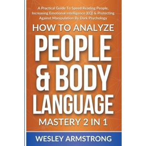 How To Analyze People & Body Language Mastery 2 in 1 - (How to Analyze People, Dark Psychology & Manipulation Protection + Body Language Mastery) - 1 of 1