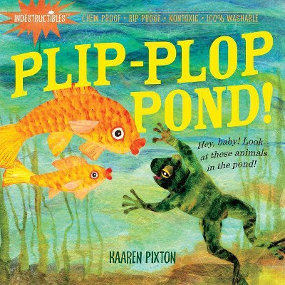 Indestructibles: Plip-Plop Pond! - by  Kaaren Pixton (Paperback)