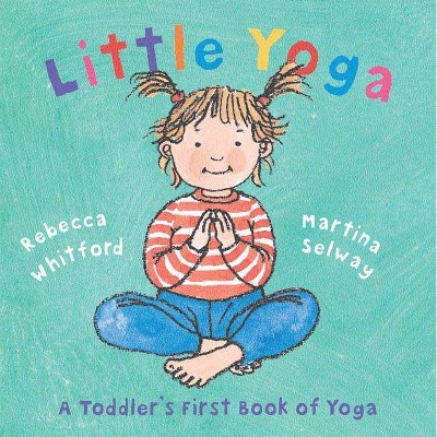 Little Yoga - by  Rebecca Whitford (Hardcover)