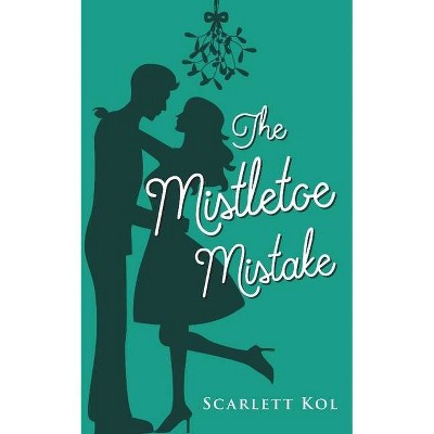 The Mistletoe Mistake - by  Scarlett Kol (Paperback)