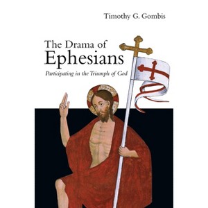 The Drama of Ephesians - by  Timothy G Gombis (Paperback) - 1 of 1