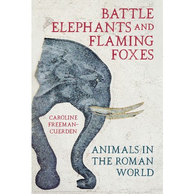 Battle Elephants and Flaming Foxes - by  Caroline Freeman-Cuerden (Hardcover)
