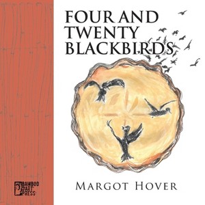 Four and Twenty Blackbirds - by  Margot Hover (Paperback) - 1 of 1
