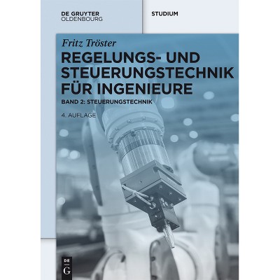 Regelungs- und Steuerungstechnik für Ingenieure - (De Gruyter Studium) 4th Edition by  Fritz Tröster (Paperback)