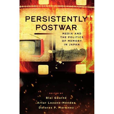 Persistently Postwar - by  Blai Guarné & Artur Lozano-Méndez & Dolores P Martinez (Hardcover)