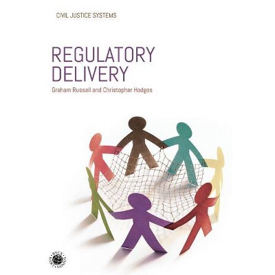 Regulatory Delivery - (Civil Justice Systems) by  Graham Russell & Christopher Hodges (Hardcover)