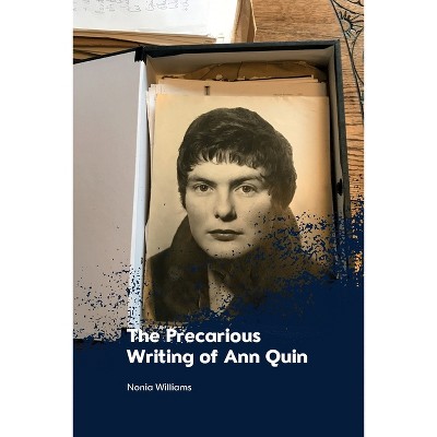 The Precarious Writing of Ann Quin - by  Nonia Williams (Paperback)