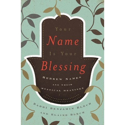 Your Name Is Your Blessing - by Benjamin Blech & Elaine Blech
