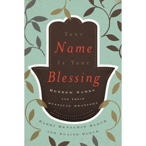 Your Name Is Your Blessing - by Benjamin Blech & Elaine Blech - 1 of 1