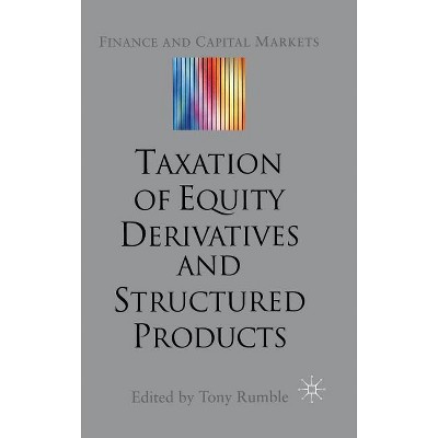 The Taxation of Equity Derivatives and Structured Products - (Finance and Capital Markets) by  T Rumble (Hardcover)
