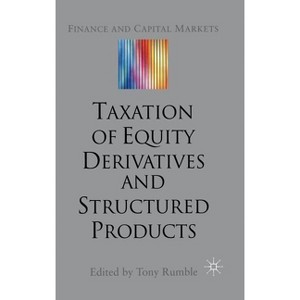 The Taxation of Equity Derivatives and Structured Products - (Finance and Capital Markets) by  T Rumble (Hardcover) - 1 of 1