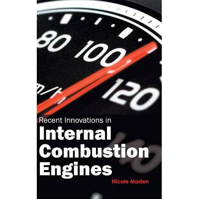 Recent Innovations in Internal Combustion Engines - by  Nicole Maden (Hardcover)