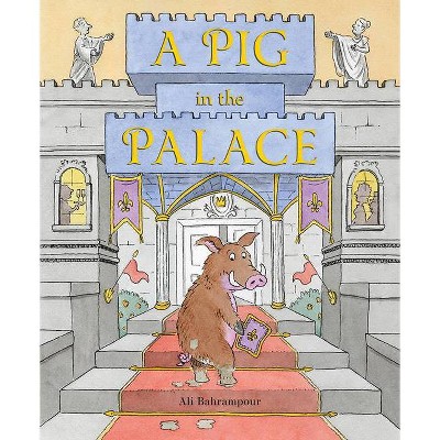 A Pig in the Palace - by  Ali Bahrampour (Hardcover)