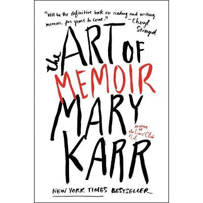 The Art of Memoir - by  Mary Karr (Paperback)