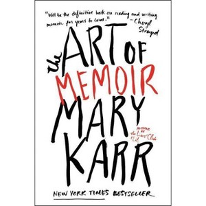 The Art of Memoir - by  Mary Karr (Paperback) - 1 of 1
