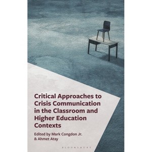 Critical Approaches to Crisis Communication in the Classroom and Higher Education Contexts - (Critical Communication Pedagogy) (Hardcover) - 1 of 1