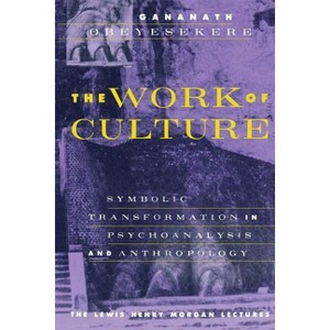 The Work of Culture - (Lewis Henry Morgan Lecture) 2nd Edition by  Gananath Obeyesekere (Paperback) - 1 of 1