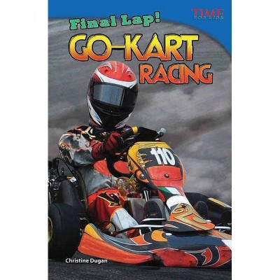 Final Lap! Go-Kart Racing - (Time for Kids Nonfiction Readers: Level 4.4) 2nd Edition by  Christine Dugan (Paperback)