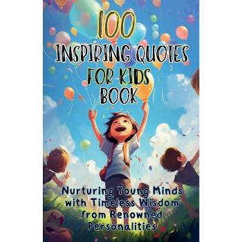 100 Inspiring Quotes for Kids Book - by  Aria Capri Publishing & Mauricio Vasquez (Paperback)
