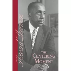 The Centering Moment - by  Howard Thurman (Paperback)