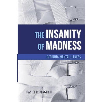 The Insanity of Madness - by  Daniel R Berger II (Paperback)