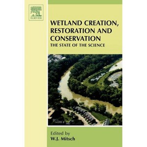 Wetland Creation, Restoration, and Conservation - by  W J Mitsch (Hardcover) - 1 of 1