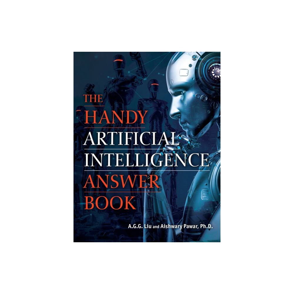 The Handy Artificial Intelligence Answer Book - (Handy Answer Books) by A G G Liu & Aishwary Pawar (Hardcover)