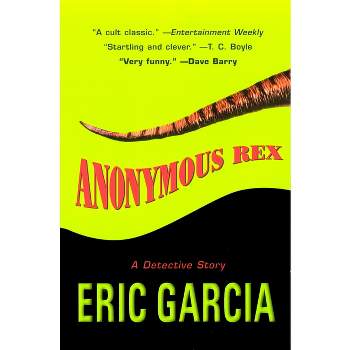 Anonymous Rex - by  Eric Garcia (Paperback)