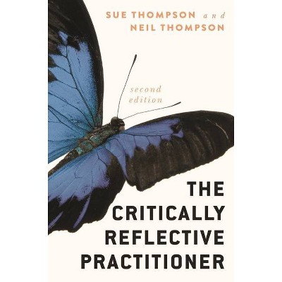 The Critically Reflective Practitioner - 2nd Edition by  Sue Thompson & Neil Thompson (Paperback)