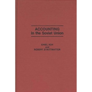 Accounting in the Soviet Union - by  Ehiel Ash & Robert Strittmatter (Hardcover) - 1 of 1