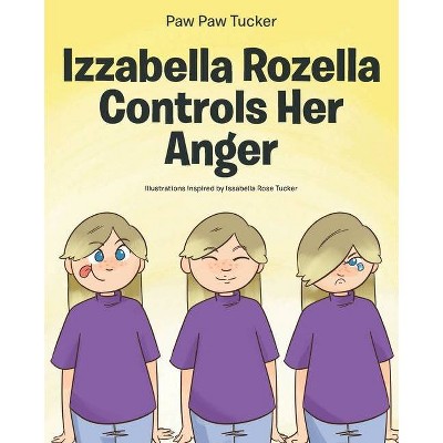 Izzabella Rozella Controls Her Anger - by  Paw Paw Tucker (Paperback)