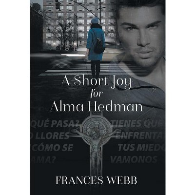 A Short Joy for Alma Hedman - by  Frances Webb (Hardcover)